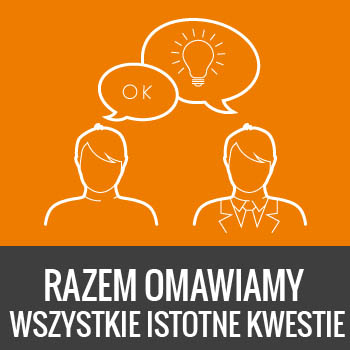 lubimy wymagających Klientów - razem omawiamy wszystkie istotne kwestie